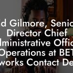 Ed Gilmore, Senior Director Chief Administrative Officer Operations at BET Networks Contact Details