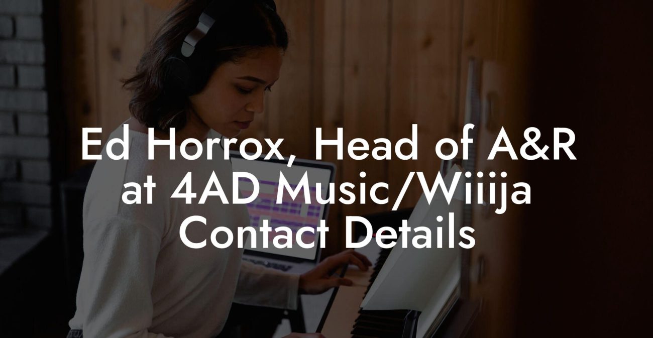 Ed Horrox, Head of A&R at 4AD Music/Wiiija Contact Details