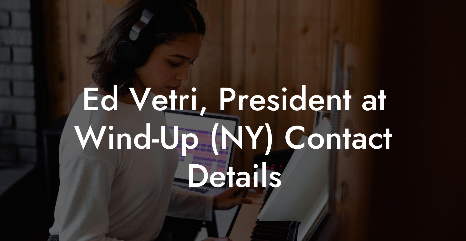 Ed Vetri, President at Wind-Up (NY) Contact Details