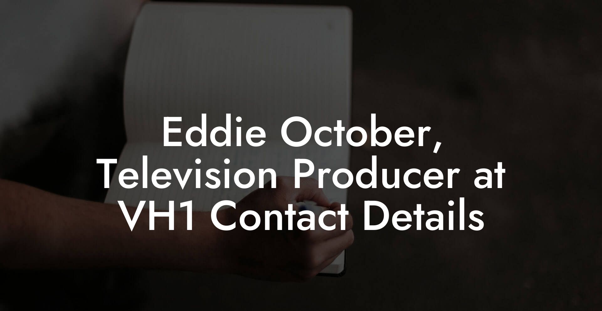 Eddie October, Television Producer at VH1 Contact Details