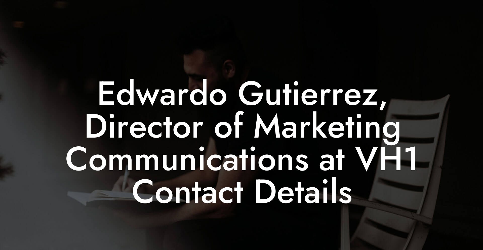 Edwardo Gutierrez, Director of Marketing Communications at VH1 Contact Details