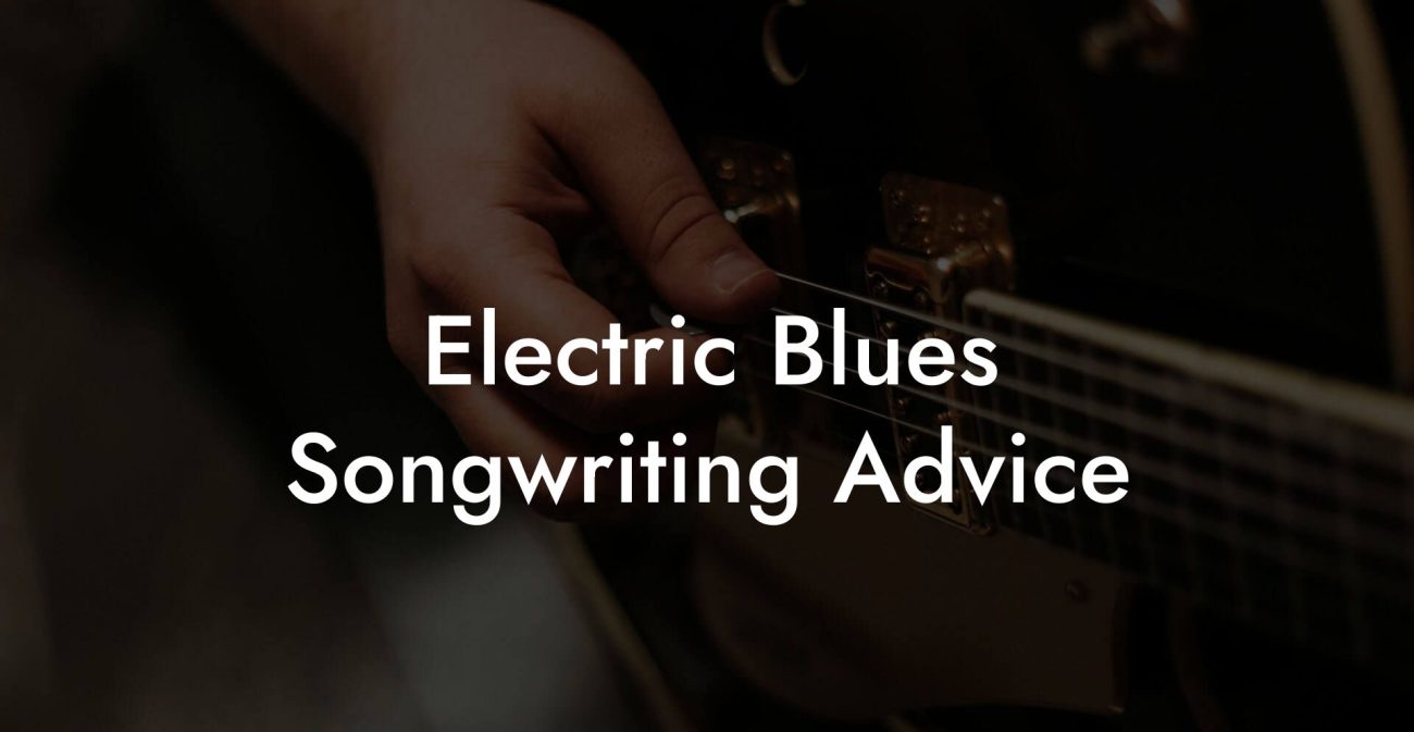 Electric Blues Songwriting Advice