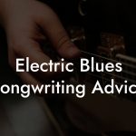 Electric Blues Songwriting Advice