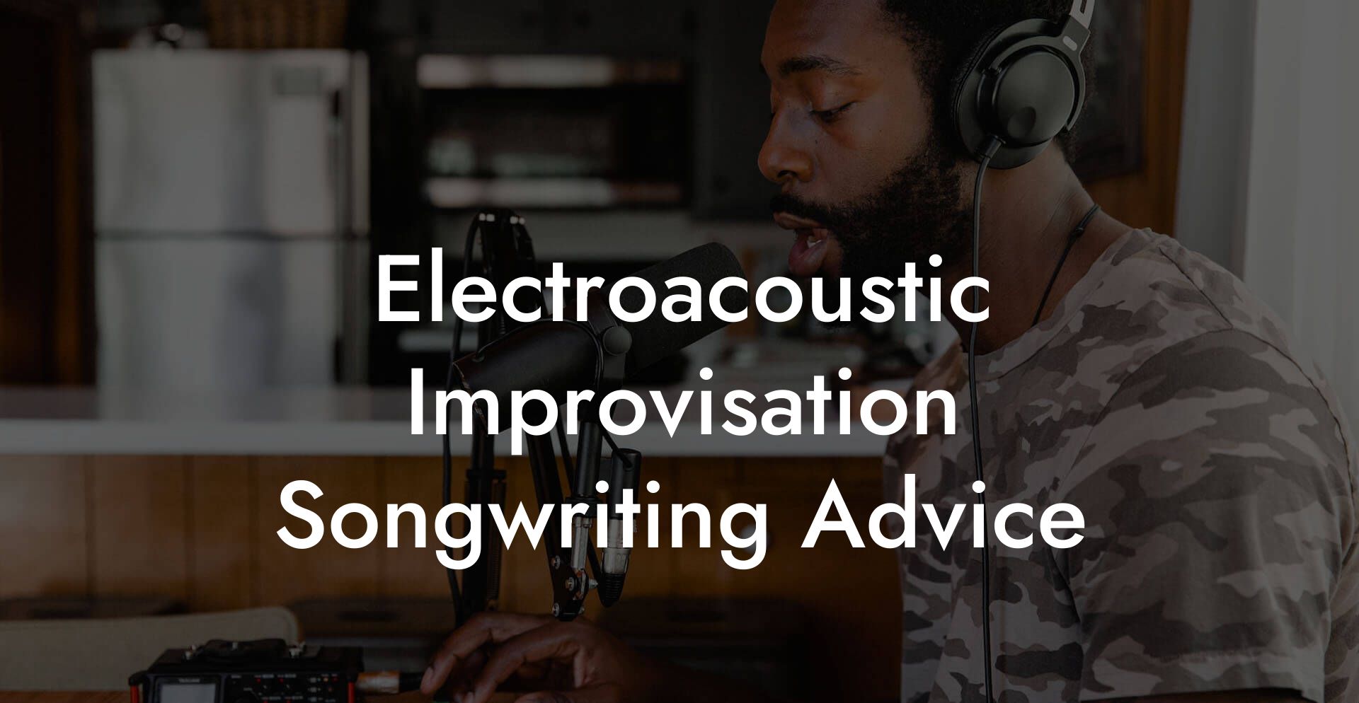 Electroacoustic Improvisation Songwriting Advice
