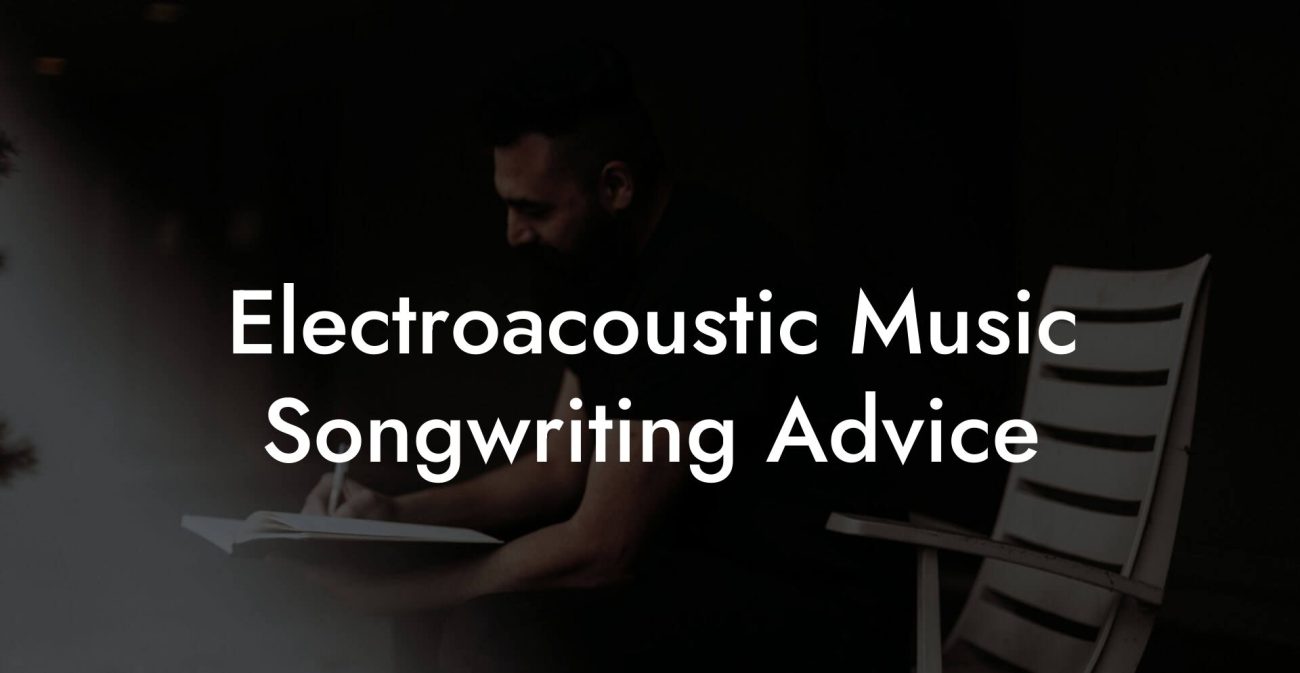 Electroacoustic Music Songwriting Advice