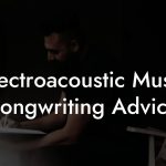 Electroacoustic Music Songwriting Advice