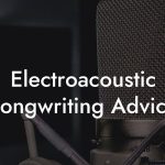 Electroacoustic Songwriting Advice