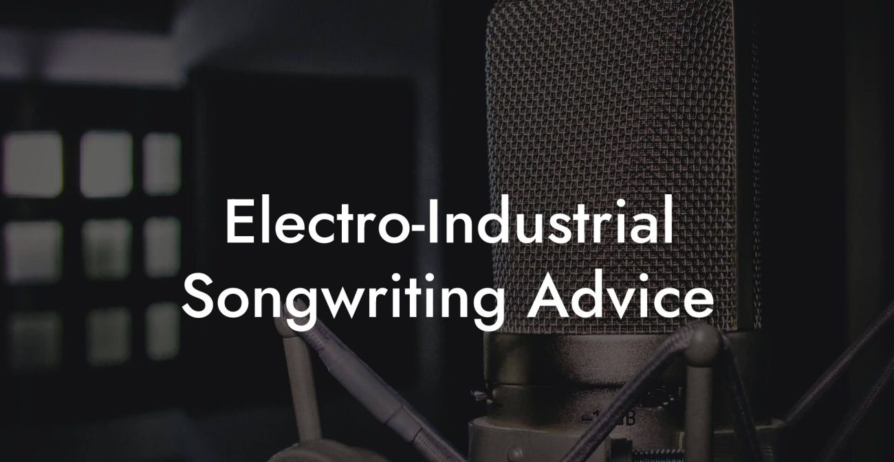 Electro-Industrial Songwriting Advice