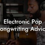 Electronic Pop Songwriting Advice