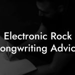 Electronic Rock Songwriting Advice