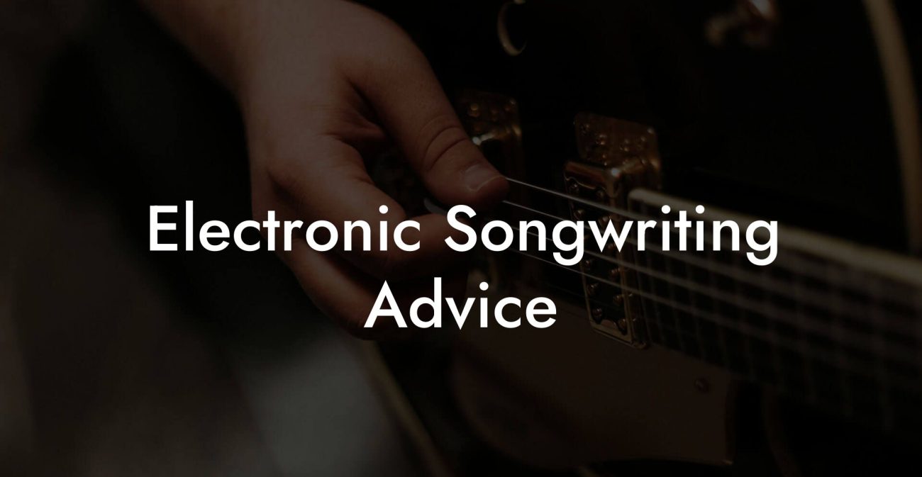 Electronic Songwriting Advice