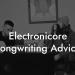 Electronicore Songwriting Advice