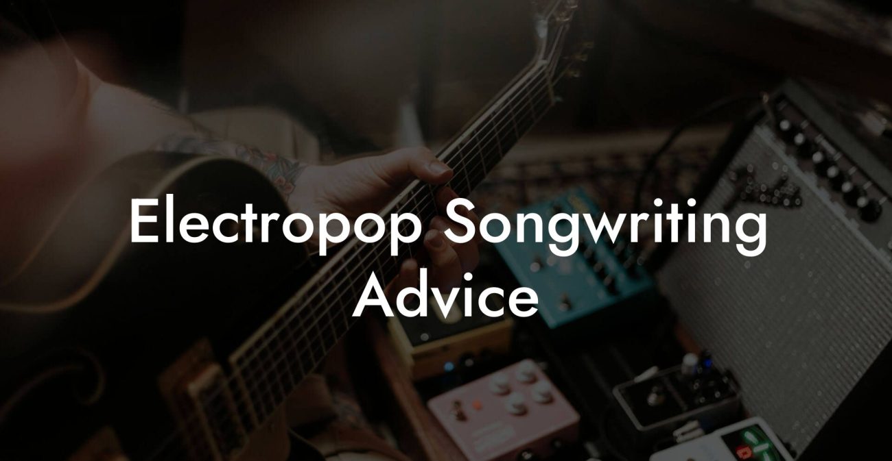 Electropop Songwriting Advice