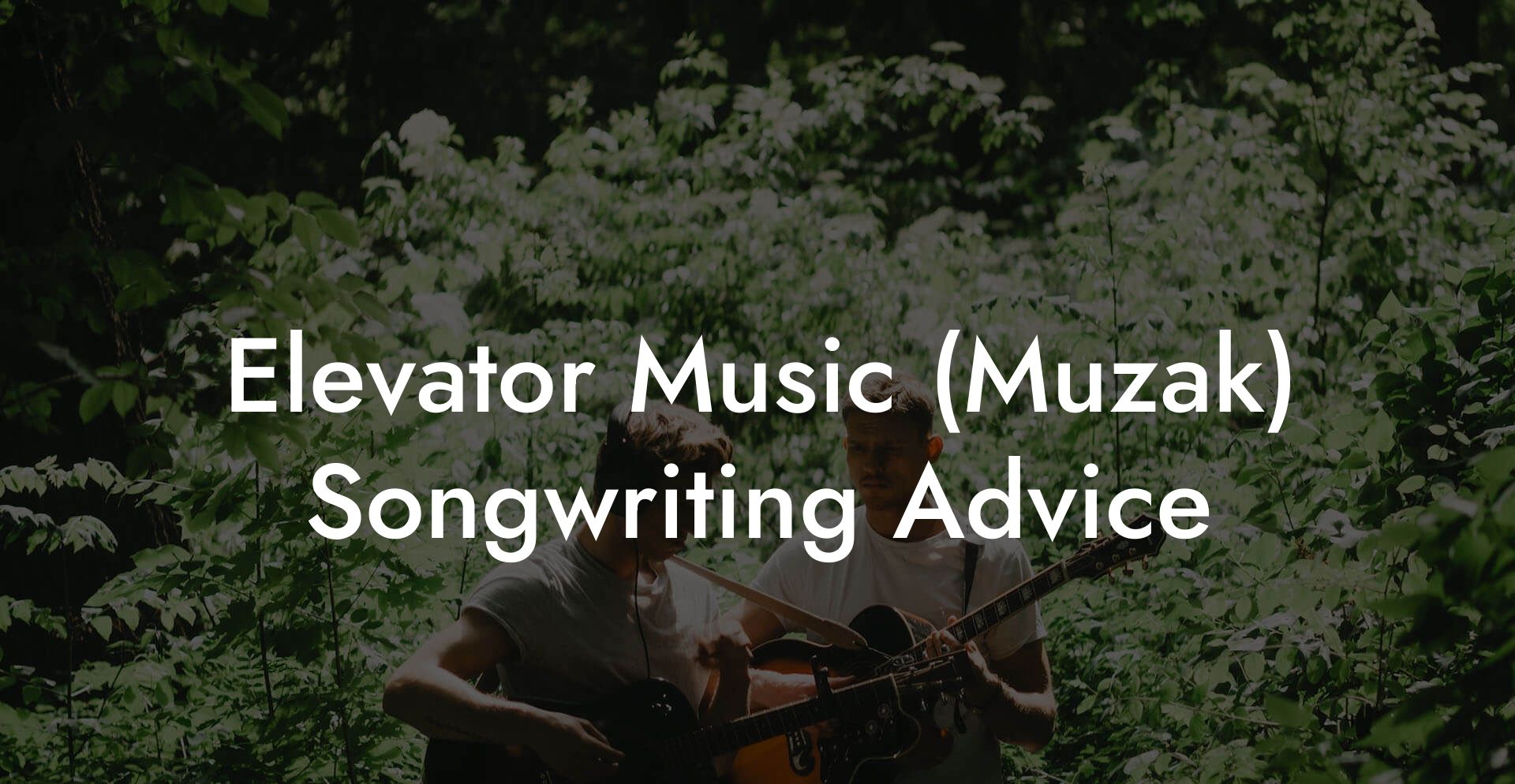 Elevator Music (Muzak) Songwriting Advice