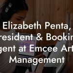 Elizabeth Penta, President & Booking Agent at Emcee Artist Management