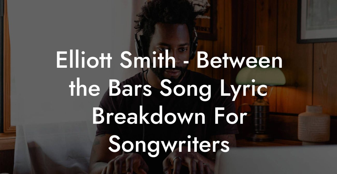 Elliott Smith - Between the Bars Song Lyric Breakdown For Songwriters