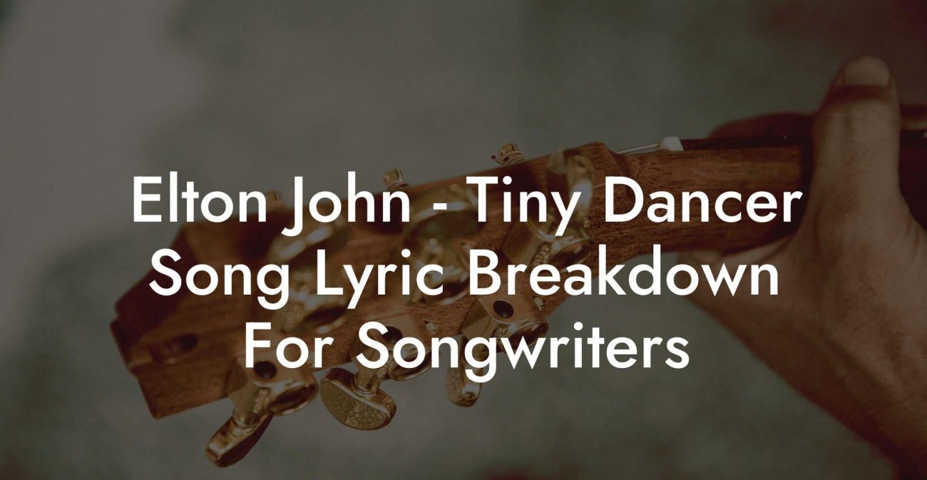 Elton John - Tiny Dancer Song Lyric Breakdown For Songwriters