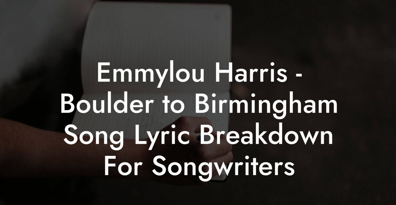 Emmylou Harris - Boulder to Birmingham Song Lyric Breakdown For Songwriters