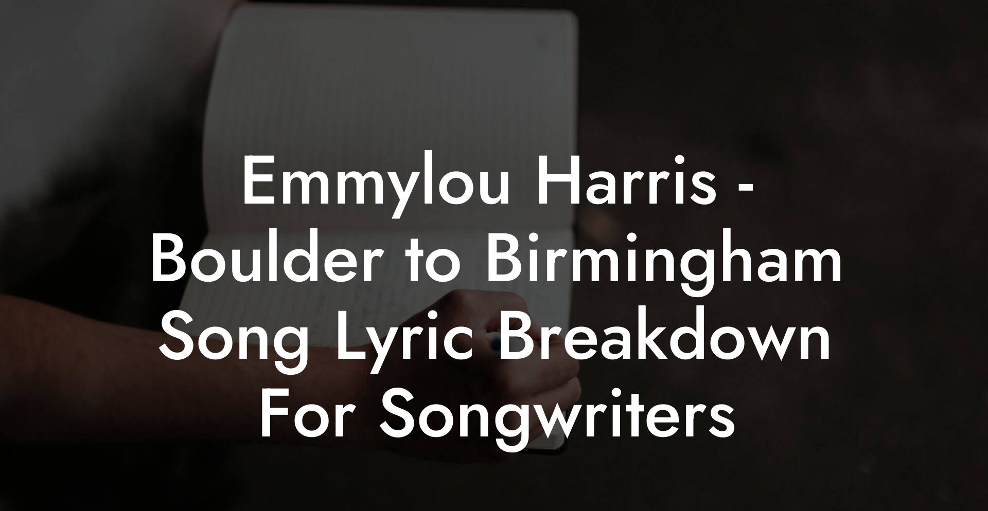 Emmylou Harris - Boulder to Birmingham Song Lyric Breakdown For Songwriters