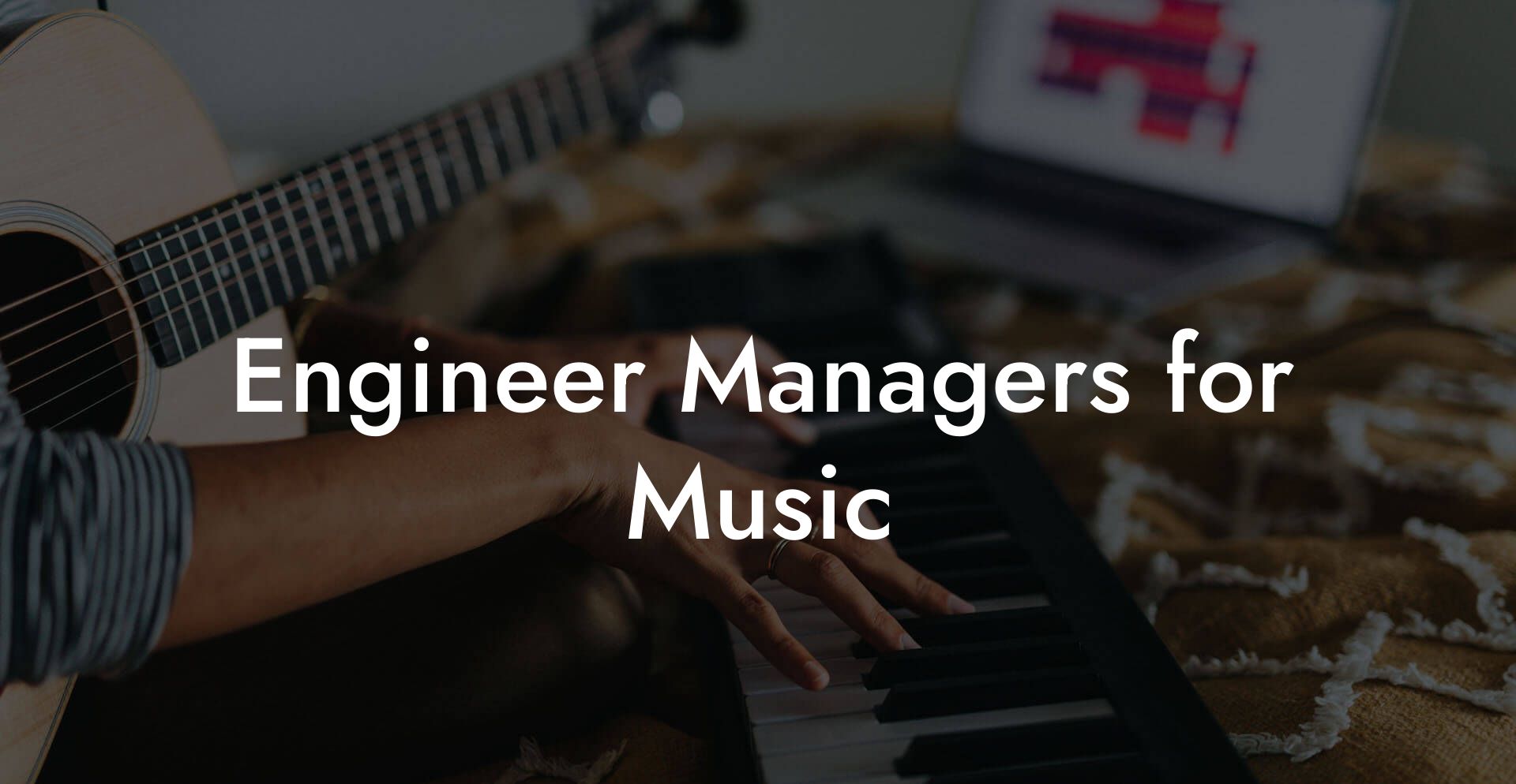 Engineer Managers for Music