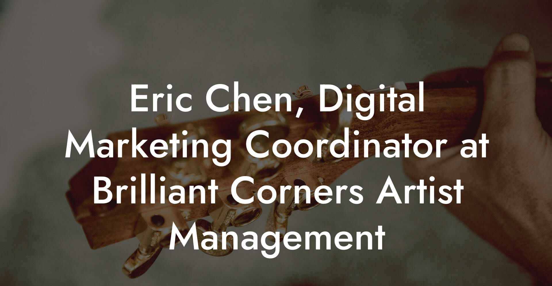 Eric Chen, Digital Marketing Coordinator at Brilliant Corners Artist Management