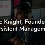 Eric Knight, Founder at Persistent Management