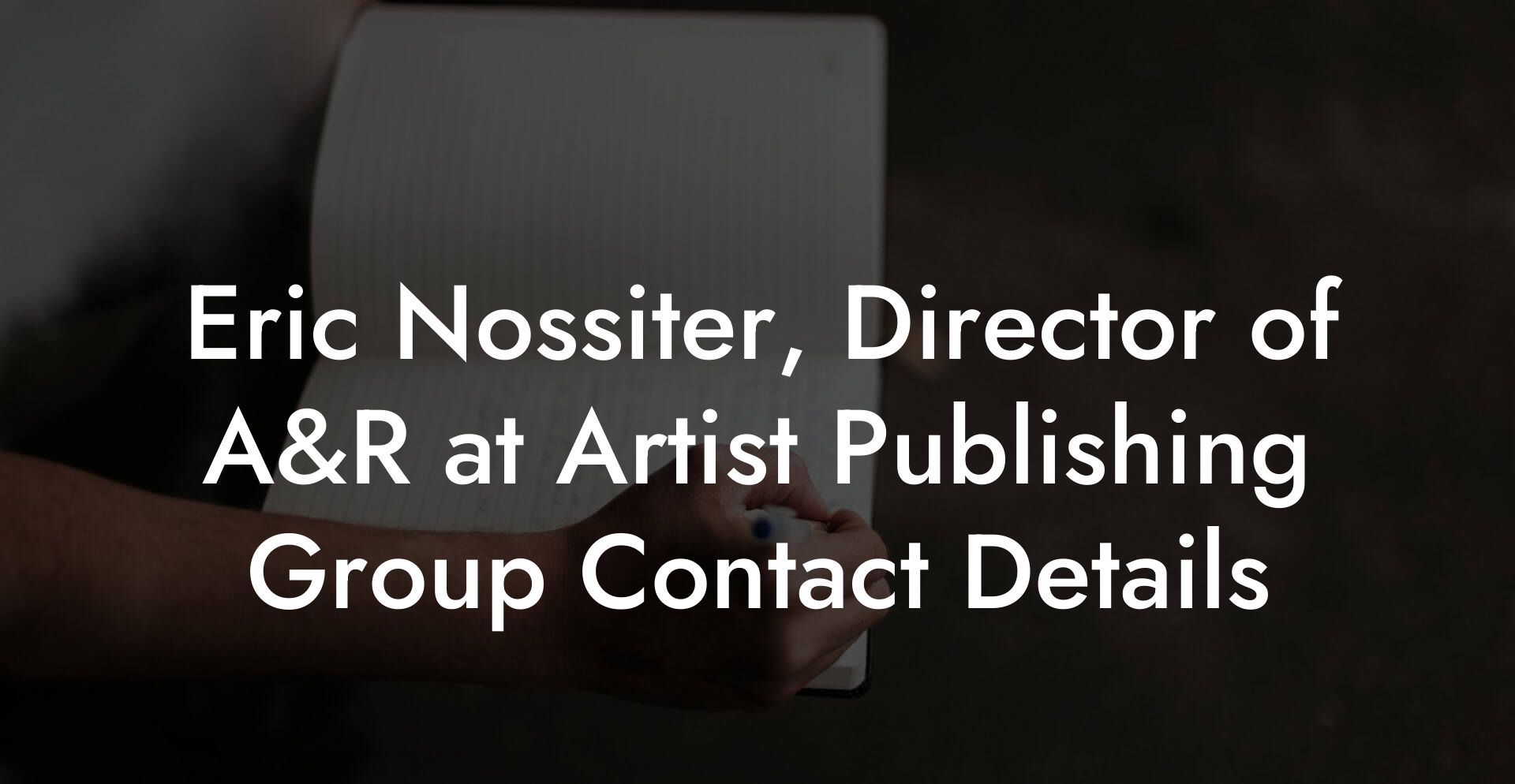 Eric Nossiter, Director of A&R at Artist Publishing Group Contact Details