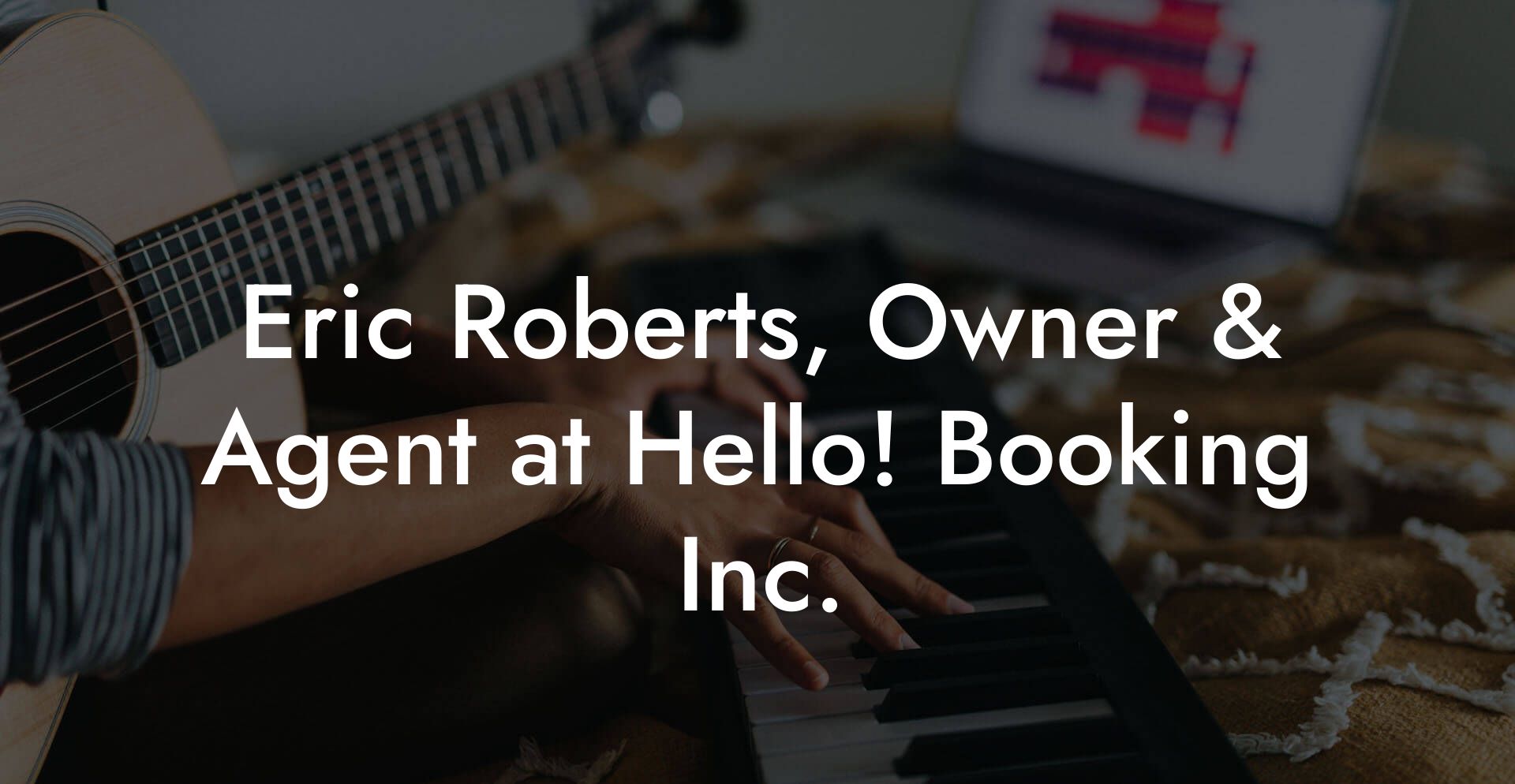 Eric Roberts, Owner & Agent at Hello! Booking Inc.