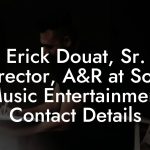 Erick Douat, Sr. Director, A&R at Sony Music Entertainment Contact Details