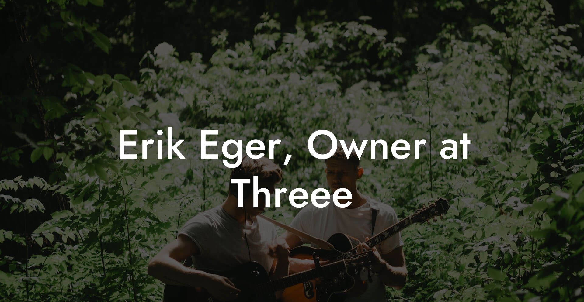 Erik Eger, Owner at Threee