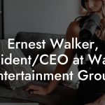 Ernest Walker, President/CEO at Walker Entertainment Group