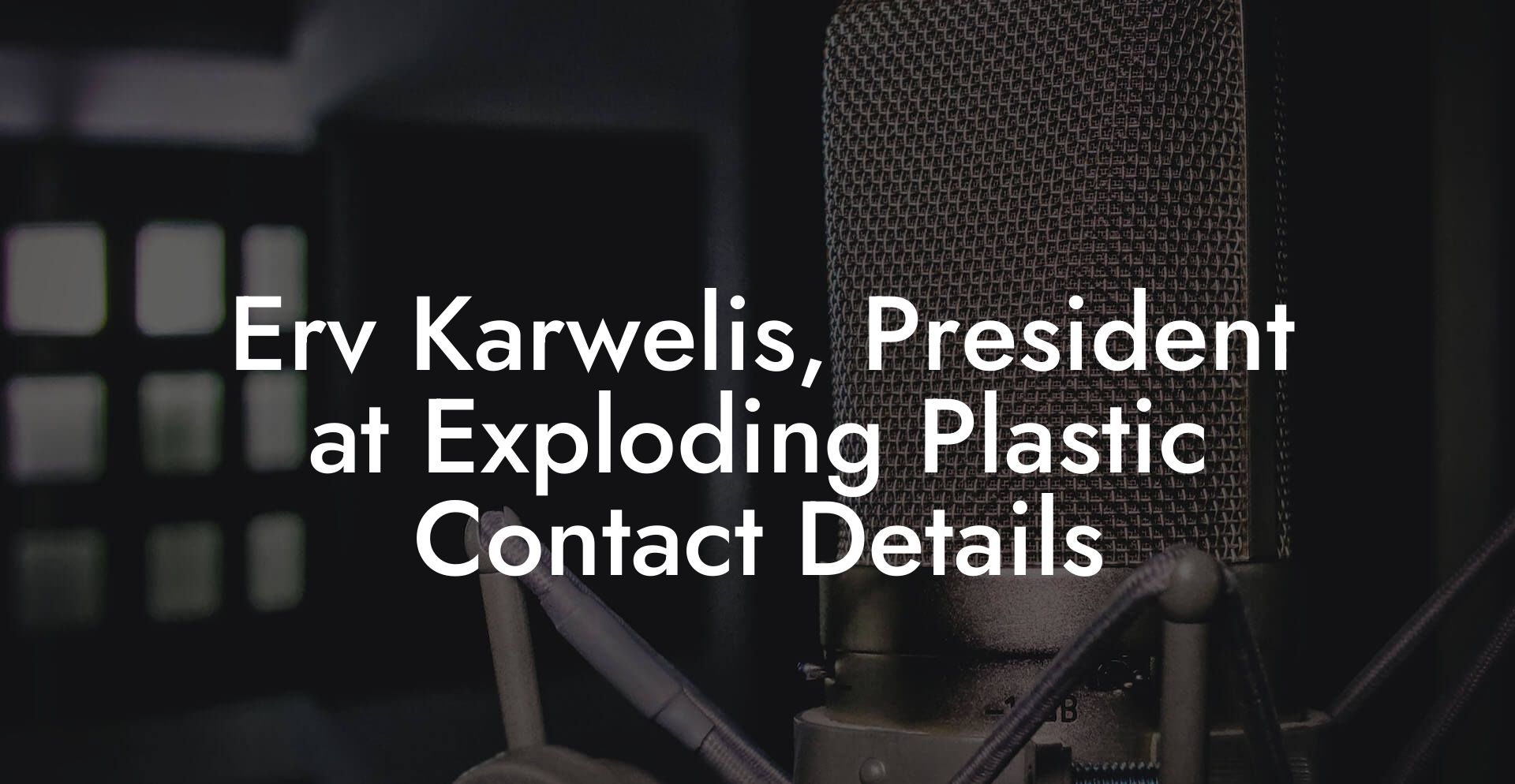 Erv Karwelis, President at Exploding Plastic Contact Details