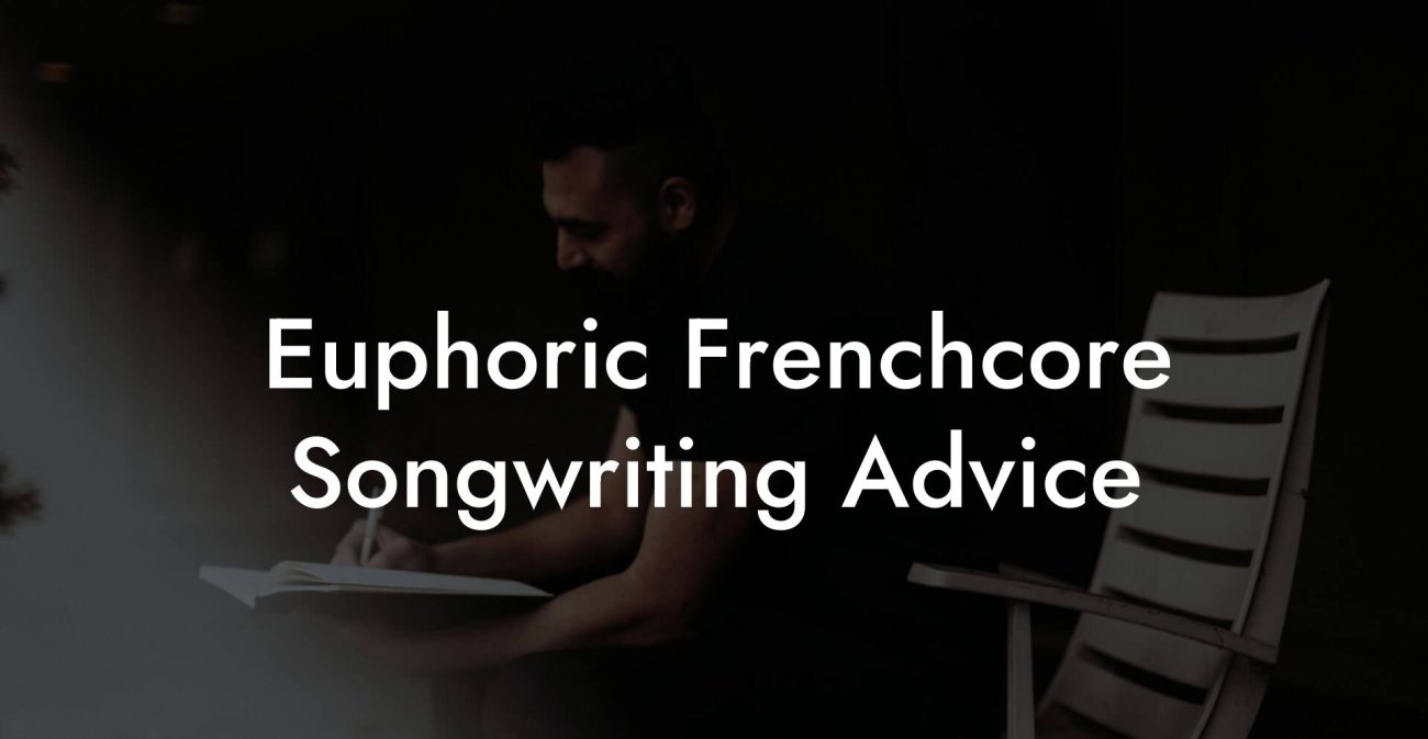 Euphoric Frenchcore Songwriting Advice