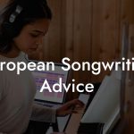 European Songwriting Advice