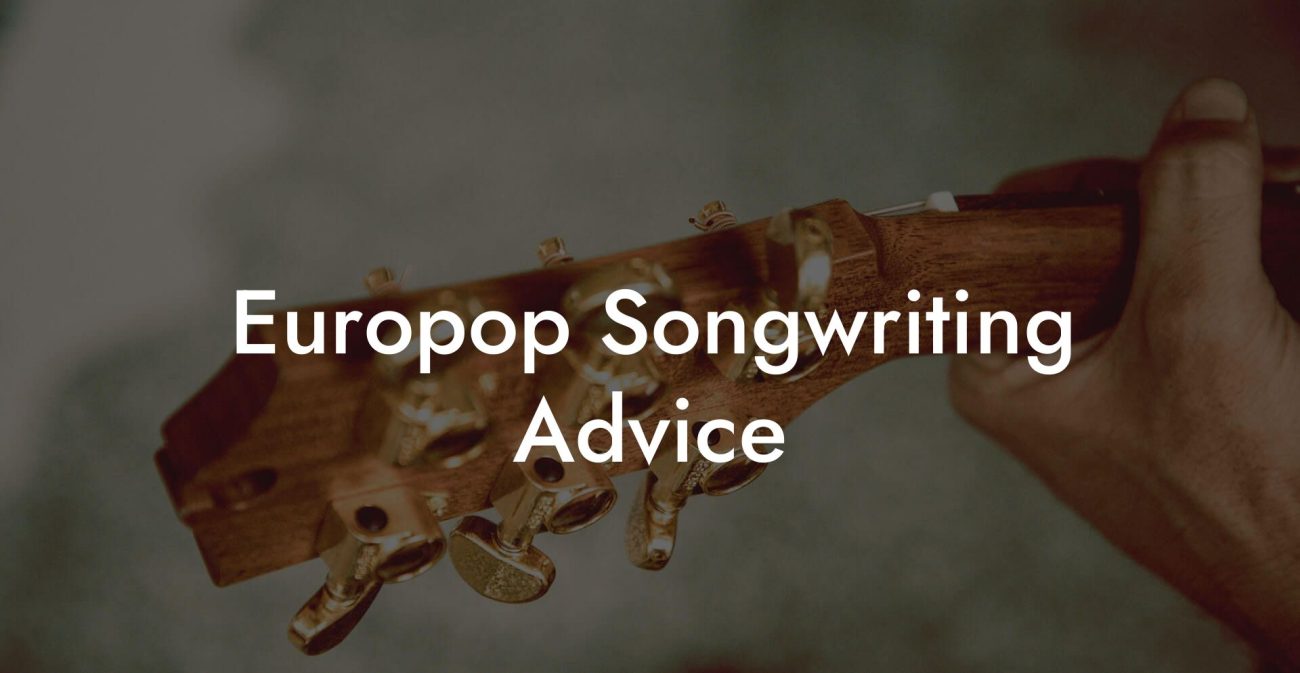 Europop Songwriting Advice