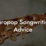 Europop Songwriting Advice