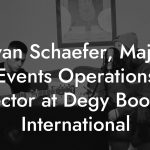 Evan Schaefer, Major Events Operations Director at Degy Booking International