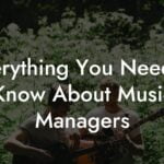 Everything You Need to Know About Music Managers