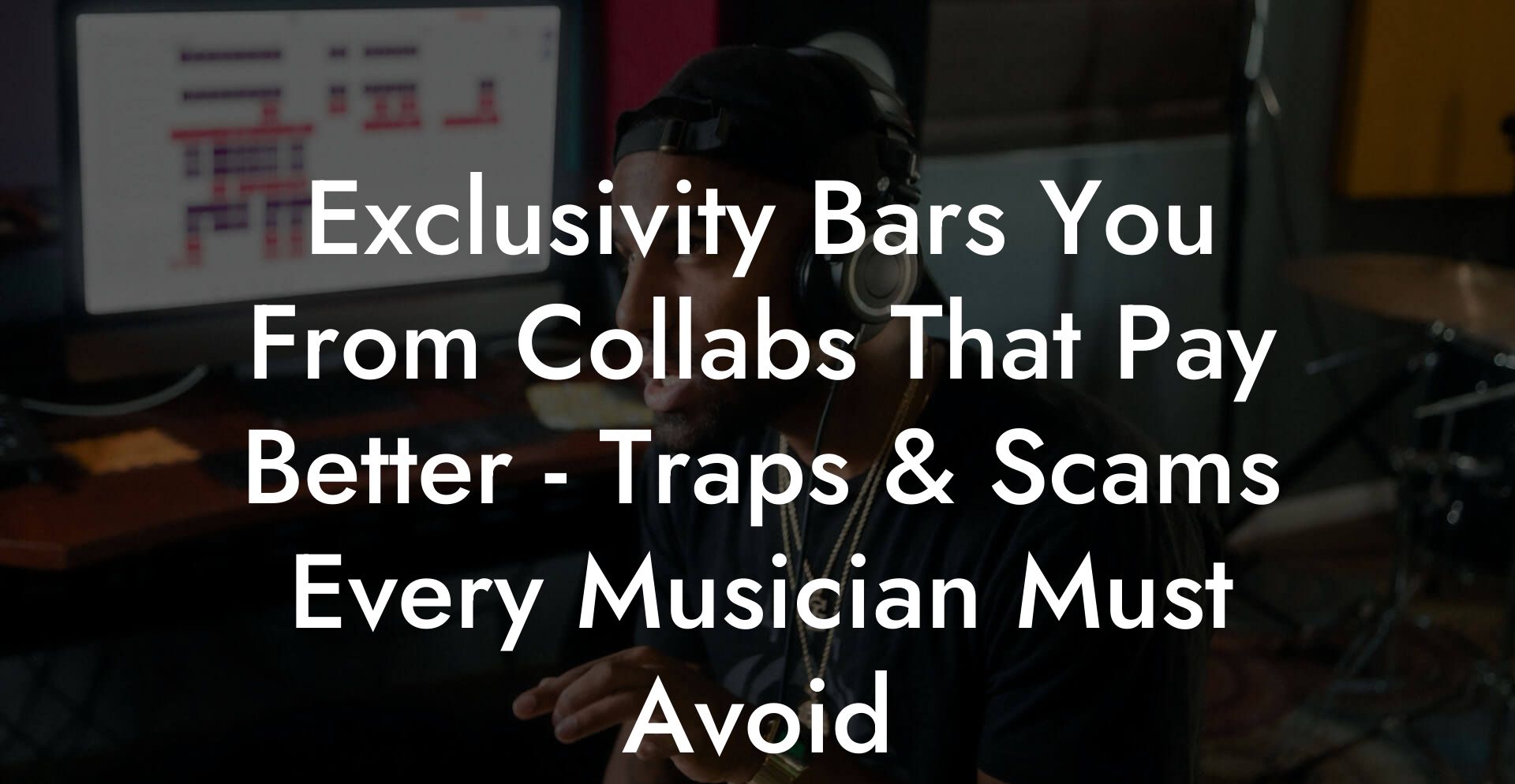 Exclusivity Bars You From Collabs That Pay Better - Traps & Scams Every Musician Must Avoid