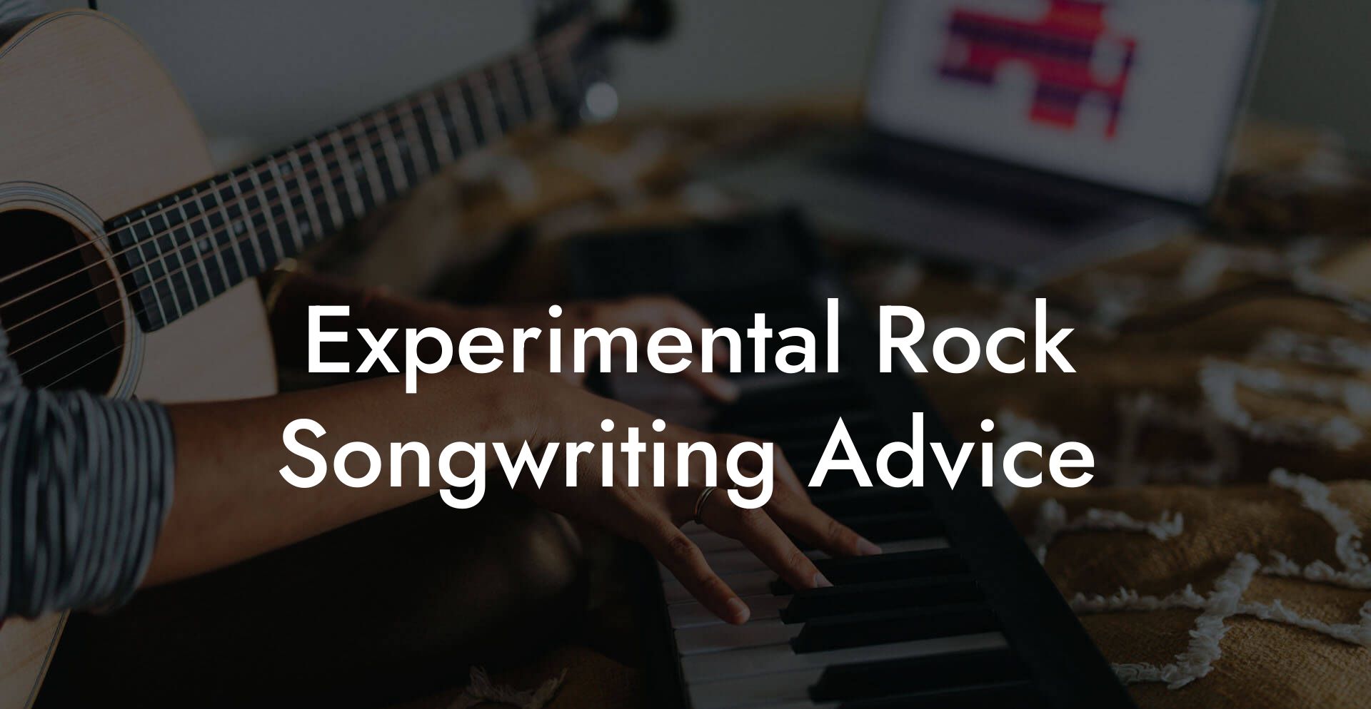 Experimental Rock Songwriting Advice