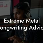 Extreme Metal Songwriting Advice