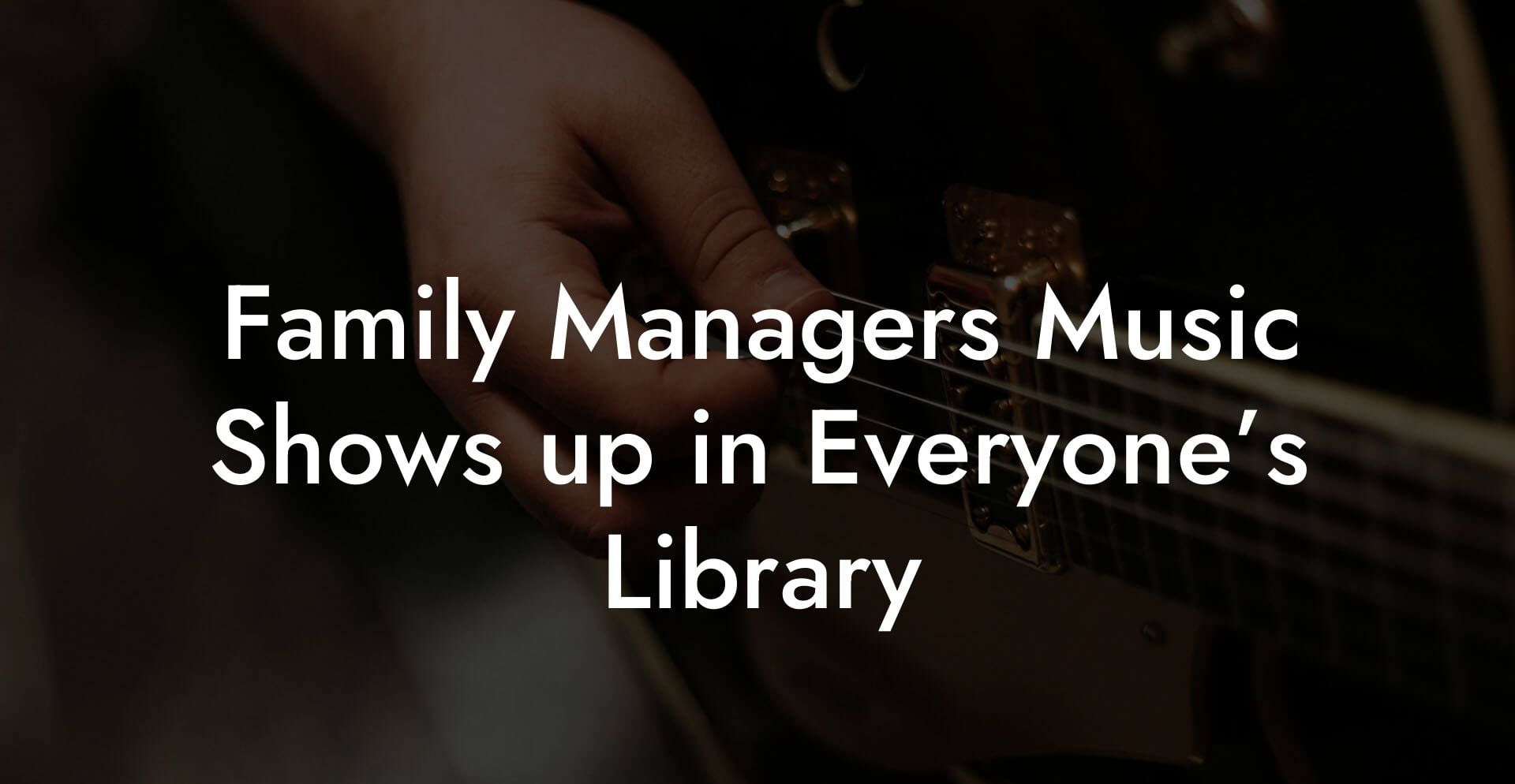 Family Managers Music Shows up in Everyone’s Library