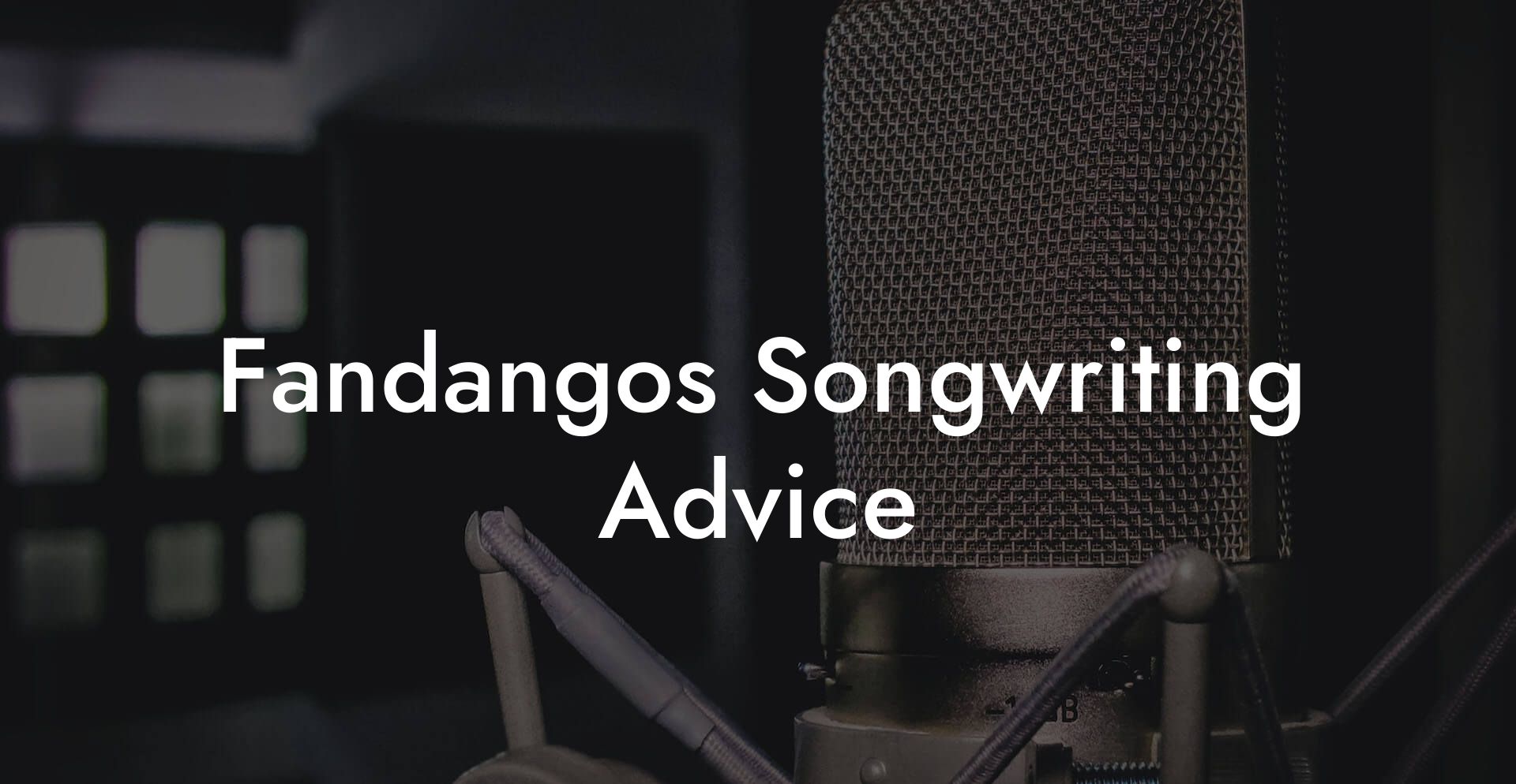 Fandangos Songwriting Advice