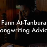 Fann At-Tanbura Songwriting Advice