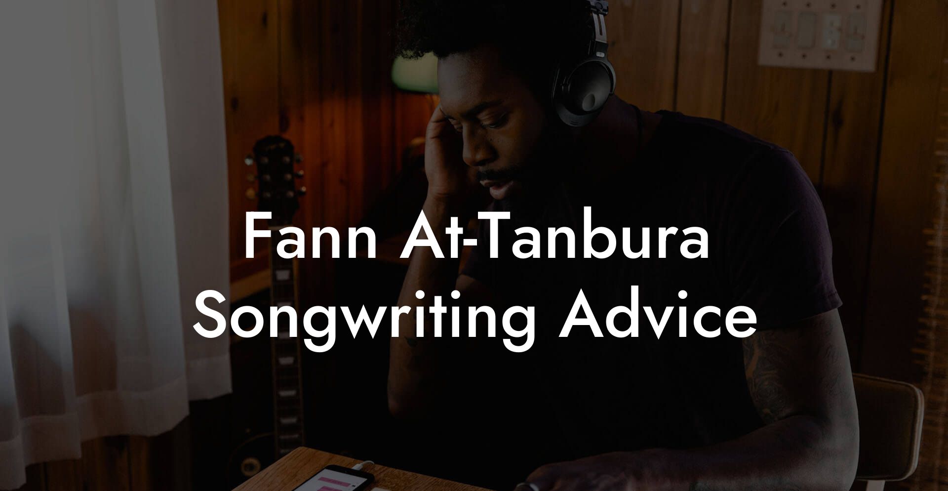 Fann At-Tanbura Songwriting Advice