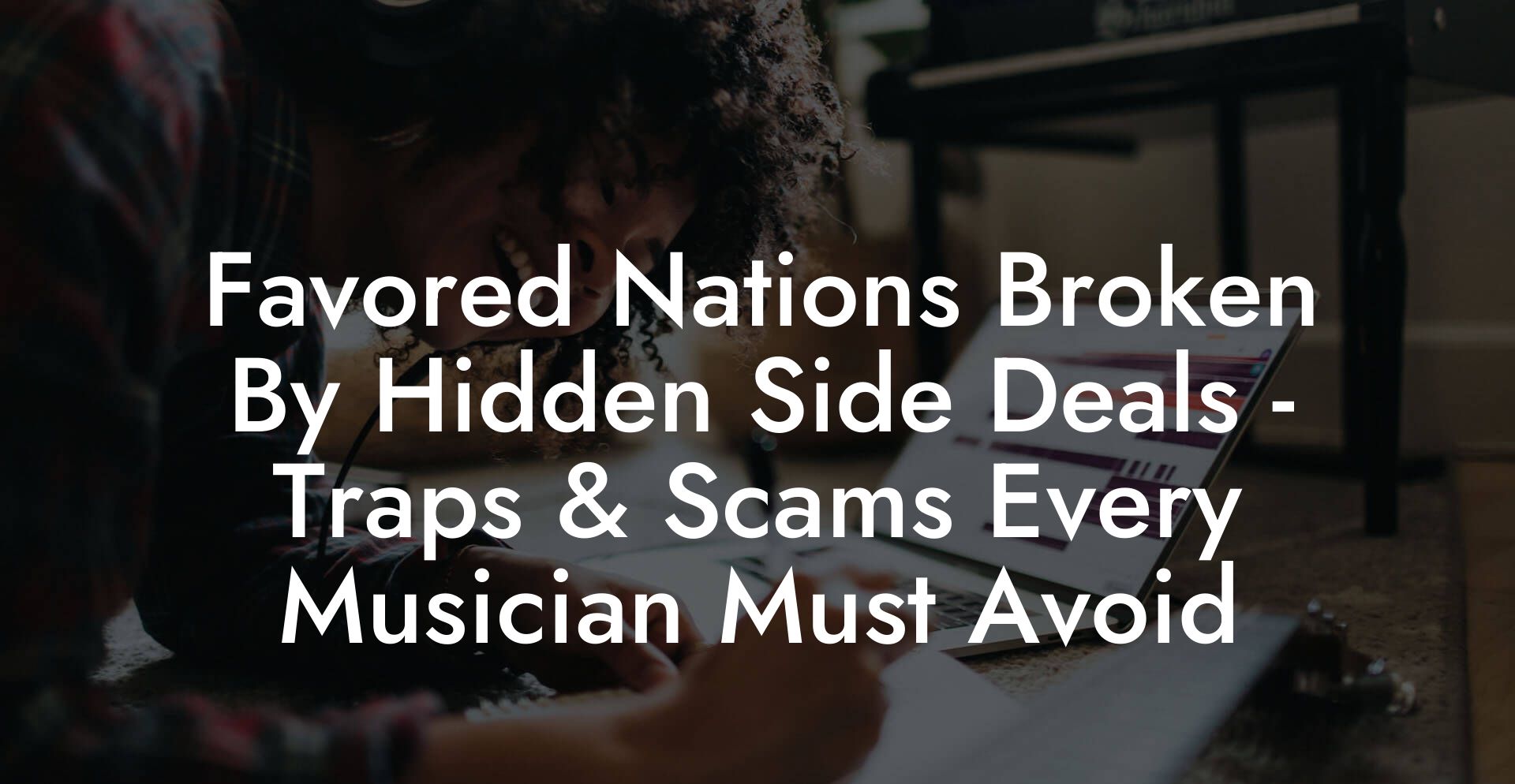 Favored Nations Broken By Hidden Side Deals - Traps & Scams Every Musician Must Avoid