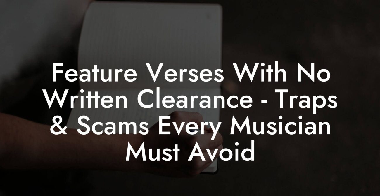Feature Verses With No Written Clearance - Traps & Scams Every Musician Must Avoid
