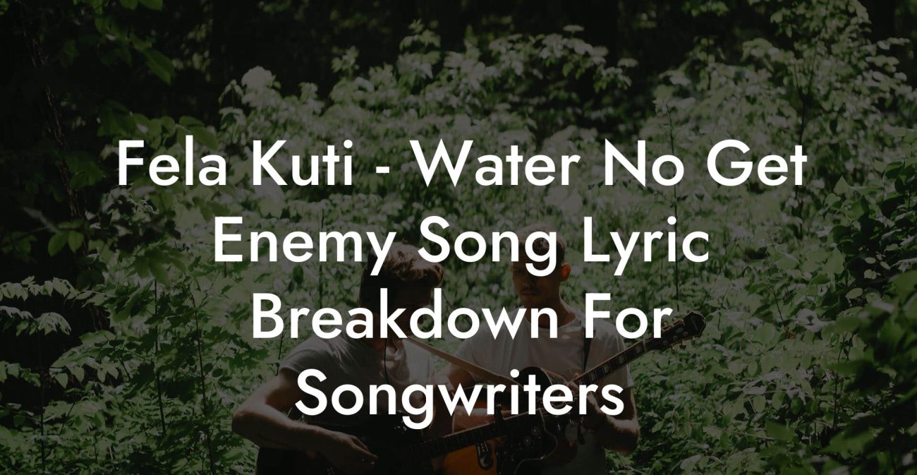 Fela Kuti - Water No Get Enemy Song Lyric Breakdown For Songwriters