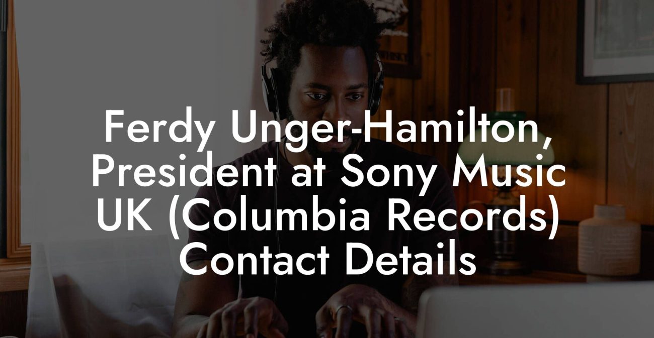 Ferdy Unger-Hamilton, President at Sony Music UK (Columbia Records) Contact Details