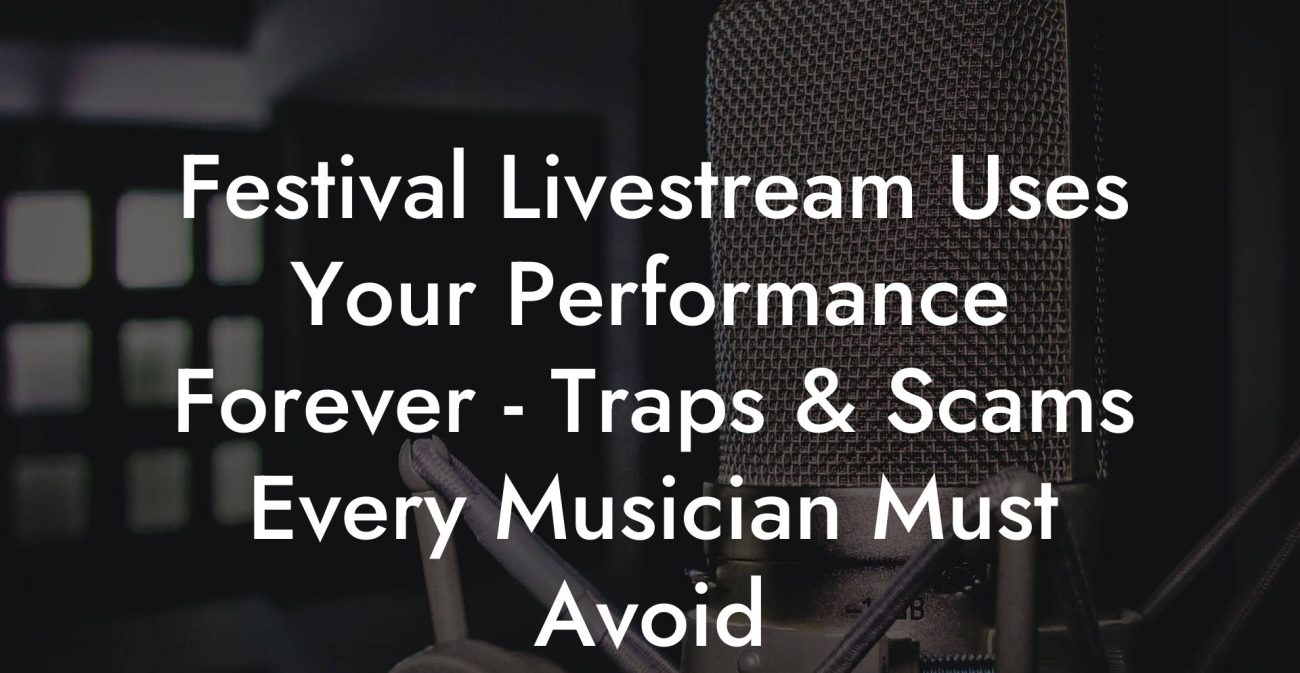 Festival Livestream Uses Your Performance Forever - Traps & Scams Every Musician Must Avoid